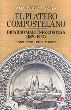 EL PLATERO COMPOSTELANO. RICARDO MARTNEZ COSTOYA (1859-1927)