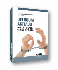 DELIRIUM AGITADO: MANEJO FORENSE, CL�NICO Y POLICIAL