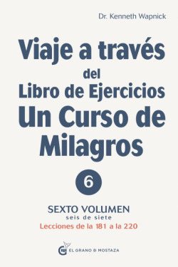 VIAJE A TRAVES DEL LIBRO DE EJERCICIOS UN CURSO DE MILAGROS V6