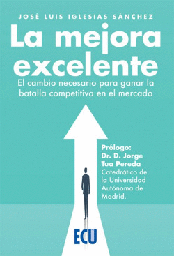 LA MEJORA EXCELENTE. EL CAMBIO NECESARIO PARA GANAR LA BATALLA COMPETITIVA EN EL