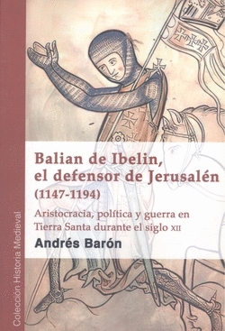 BALIAN DE IBELIN, EL DEFENSOR DE JERUSAL�N (1147-1194)