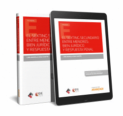 EL SEXTING SECUNDARIO ENTRE MENORES: BIEN JUR�DICO Y RESPUESTA PENAL (PAPEL + E-
