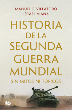 HISTORIA DE LA SEGUNDA GUERRA MUNDIAL SIN MITOS NI T�PICOS