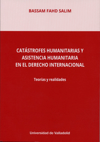 CAT�STROFES HUMANITARIAS Y ASISTENCIA HUMANITARIA EN EL DERECHO INTERNACIONAL