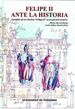 FELIPE II ANTE LA HISTORIA. ESTUDIOS DE LA C�TEDRA 