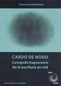 CARDO DE NODO. CARTOGRAF�A FRAGMENTARIA DE LA ESCRITURA EN RED
