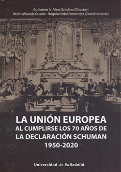 UNI�N EUROPEA AL CUMPLIRSE LOS 70 A�OS DE LA DECLARACI�N SCHUMAN (1950-2020), LA
