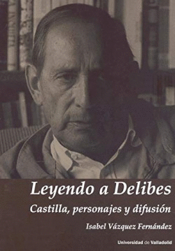 LEYENDO A DELIBES. CASTILLA, PERSONAJES Y DIFUSIN