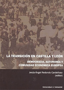 TRANSICIN EN CASTILLA Y LEN, LA. DEMOCRACIA, AUTONOMA Y COMUNIDAD ECONMICA E
