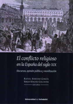 CONFLICTO RELIGIOSO EN LA ESPAA DEL SIGLO XIX, EL. DISCURSOS, OPININ PBLICA Y