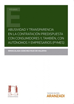 ABUSIVIDAD Y TRANSPARENCIA EN LA CONTRATACI�N PREDISPUESTA CON CONSUMIDORES Y, T
