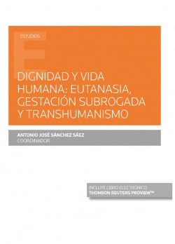 DIGNIDAD Y VIDA HUMANA: EUTANASIA, GESTACI�N SUBROGADA Y TRANSHUMANISMO (PAPEL +