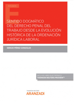 SENTIDO DOGMTICO DEL DERECHO PENAL DEL TRABAJO DESDE LA EVOLUCIN HISTRICA DE