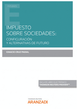 IMPUESTO SOBRE SOCIEDADES: CONFIGURACIN Y ALTERNATIVAS DE FUTURO (PAPEL + E-BOO