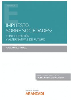 IMPUESTO SOBRE SOCIEDADES: CONFIGURACI�N Y ALTERNATIVAS DE FUTURO (PAPEL + E-BOO