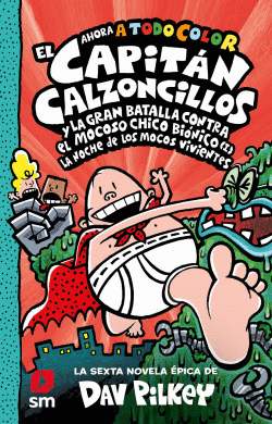 EL CAPIT�N CALZONCILLOS Y LA GRAN BATALLA CONTRA EL MOCOSO CHICO BI�NICO (I)