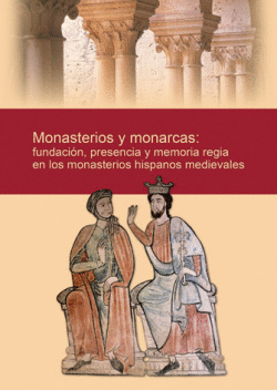 MONASTERIOS Y MONARCAS: FUNDACI�N, PRESENCIA Y MEMORIA REGIA EN L