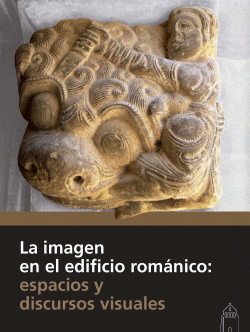 LA IMAGEN EN EL EDIFICIO ROM�NICO: ESPACIOS Y DISCURSOS VISUALES