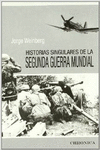 HISTORIAS SINGULARES DE LA SEGUNDA GUERRA MUNDIAL