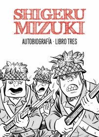SHIGERU MIZUKI. AUTOBIOGRAF�A. LIBRO TRES