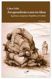 AS APRENDERN A NON TER IDEAS. AGRARISMO, CACIQUISMO E REPBLICA EN CERDEDO