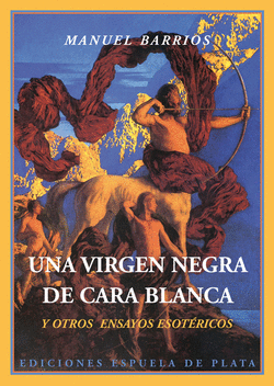 UNA VIRGEN NEGRA DE CARA BLANCA Y OTROS ENSAYOS ESOT�RICOS
