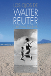 LOS OJOS DE WALTER REUTER