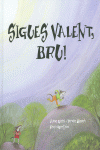 SIGUES VALENT, BRU! (TAPA DURA)