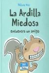 LA ARDILLA MIEDOSA ENCUENTRA UN AMIGO (TAPA DURA)