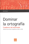 DOMINAR LA ORTOGRAFA. CUADERNO DEL ALUMNADO. (VERSIN ESPAOL PARA LATINOAMRIC