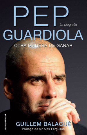 PEP GUARDIOLA. LA BIOGRAFIA