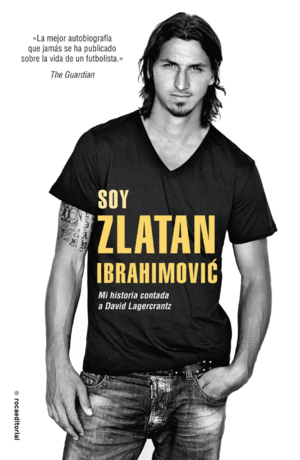 SOY ZLATAN IBRAHIMOVIC: MI HISTORIA CONTADA A DAVID LAGERCRANTZ