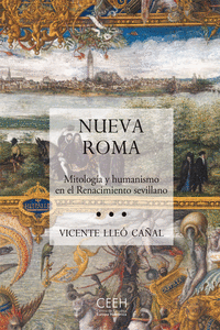 NUEVA ROMA. MITOLOG�A Y HUMANISMO EN EL RENACIMIENTO SEVILLANO