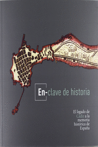 EN-CLAVE DE HISTORIA. EL LEGADO DE CADIZ A LA MEMORIA HCA. DE ESPA�A
