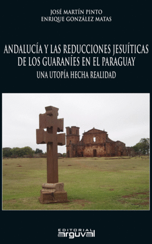 ANDALUCÍA Y LAS REDUCCIONES JESUÍTICAS DE LOS GUARANÍES EN EL PARAGUAY