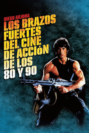 LOS BRAZOS FUERTES DEL CINE DE ACCI�N DE LOS 80 Y 90