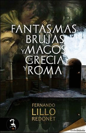 FANTASMAS, BRUJAS Y MAGOS DE GRECIA Y ROMA