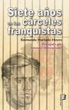 SIETE A�OS EN LAS C�RCELES FRANQUISTAS