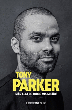 TONY PARKER. M�S ALL� DE TODOS MIS SUE�OS