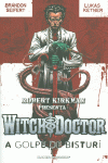 ROBERT KIRKMAN PRESENTA WITCH DOCTOR-A GOLPE DE BISTUR� N� 01/02