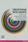 CREATIVIDAD INTELIGENTE: GUA PARA CONVERTIR IDIEAS EN INNOVACIN