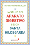 LA SALUD DEL APARATO DIGESTIVO SEG�N SANTA HILDEGARDA