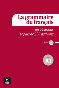 LA GRAMMAIRE DU FRAN�AIS EN 44 LE�ONS ET 230 ACTIVIT�S. NIVEAU A1