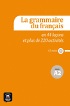 LA GRAMMAIRE DU FRAN�AIS EN 44 LE�ONS ET PLUS DE 220 ACTIVIT�S. NIVEAU A2