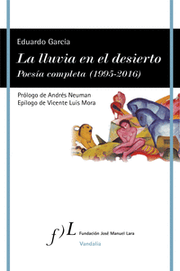 LA LLUVIA EN EL DESIERTO. POESÍA COMPLETA  (1995-2016)