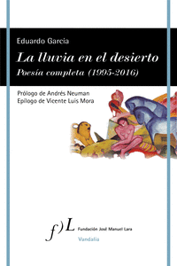 LA LLUVIA EN EL DESIERTO. POESA COMPLETA  (1995-2016)