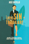 �VIVE SIN TRABAJAR!