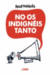 NO OS INDIGN�IS TANTO
