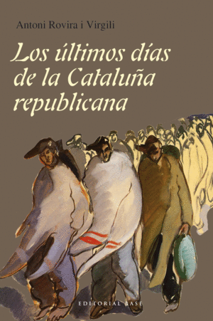 LOS �LTIMOS D�AS DE LA CATALU�A REPUBLICANA