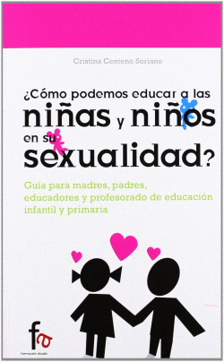 �C�MO PODEMOS EDUCAR A LAS NI�AS Y NI�OS EN SU SEXUALIDAD?